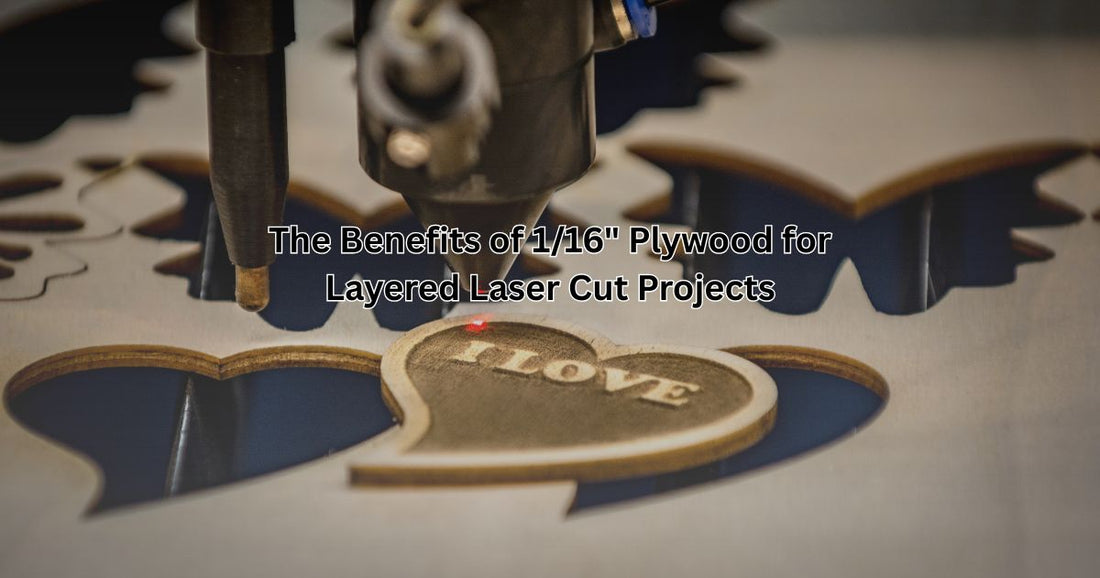 The Benefits of 1/16" Plywood for Layered Laser Cut Projects